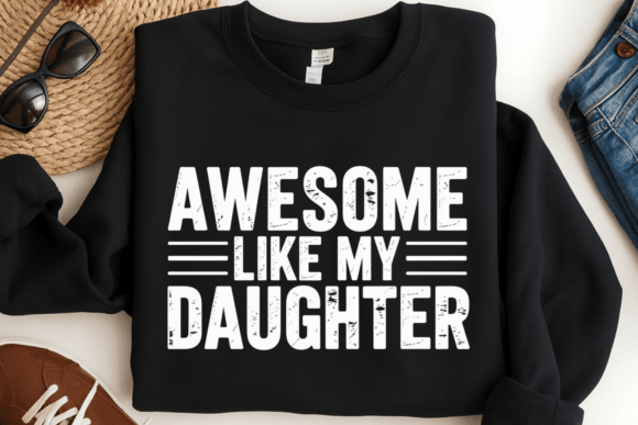 Celebrate the Bond: The Awesome Like My Daughter Shirt PNG